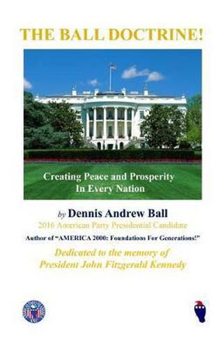 Cover image for The Ball Doctrine: Creating Peace & Prosperity In Every Nation!: Creating Peace & Prosperity In Every Nation!