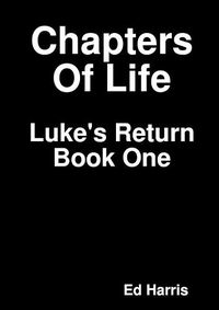 Cover image for Chapters Of Life Luke's Return Book One