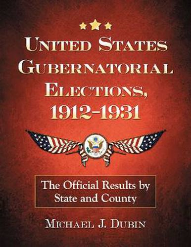 Cover image for United States Gubernatorial Elections, 1912-1931: The Official Results by State and County