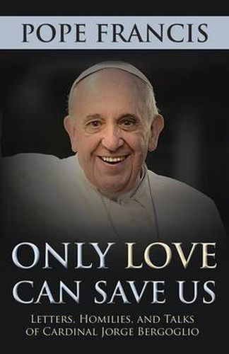 Cover image for Only Love Can Save Us: Letters, Homilies and Talks