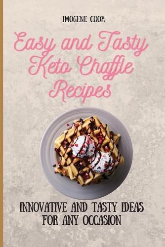 Cover image for Easy and Tasty Keto Chaffle Recipes: Innovative and Tasty Ideas for Any Occasion