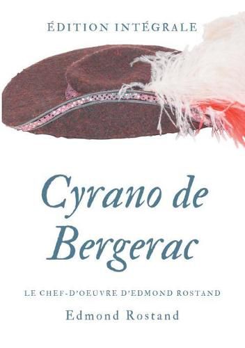 Cyrano de Bergerac: Le chef-d'oeuvre d'Edmond Rostand en texte integral