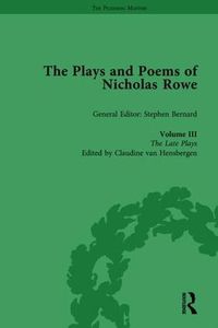 Cover image for The Plays and Poems of Nicholas Rowe, Volume III: The Late Plays