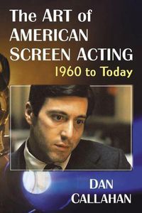 Cover image for The Art of American Screen Acting, 1960 to Today