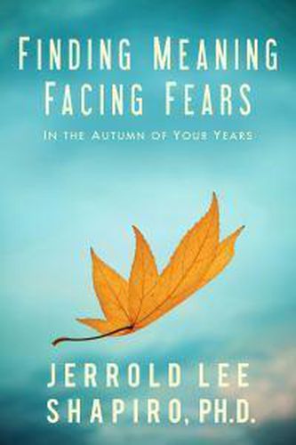 Cover image for Finding Meaning, Facing Fears: In the Autumn of Your Years