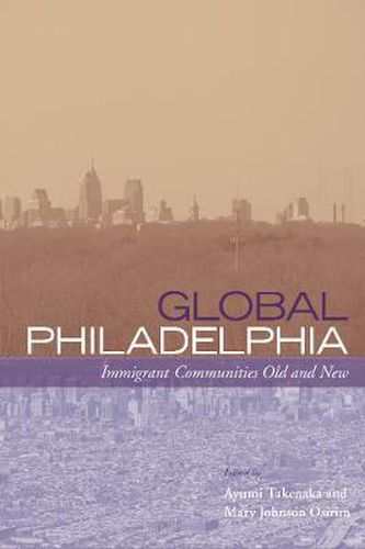 Cover image for Global Philadelphia: Immigrant Communities Old and New