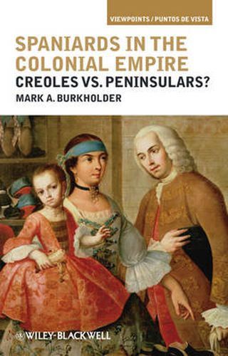 Spaniards in the Colonial Empire: Creoles vs. Peninsulars?