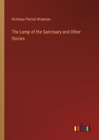Cover image for The Lamp of the Sanctuary and Other Stories