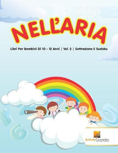 Nell'Aria: Libri Per Bambini Di 10 - 12 Anni Vol. 2 Sottrazione E Sudoku