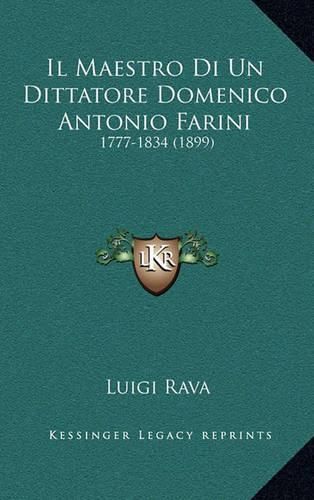 Cover image for Il Maestro Di Un Dittatore Domenico Antonio Farini: 1777-1834 (1899)