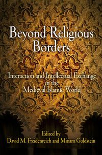 Cover image for Beyond Religious Borders: Interaction and Intellectual Exchange in the Medieval Islamic World