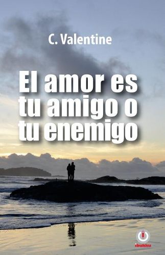 Cover image for El amor es tu amigo o tu enemigo