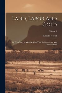 Cover image for Land, Labor And Gold