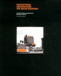 Cover image for Prototyping Architecture: The Solar Roofpod: An Educational Design-Build Research Project