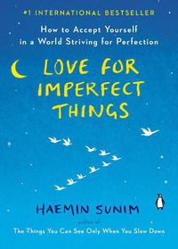 Cover image for Love for Imperfect Things: How to Accept Yourself in a World Striving for Perfection