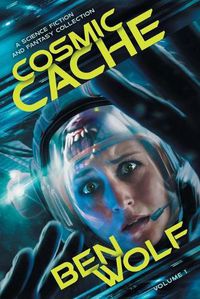 Cover image for Cosmic Cache: A Science Fiction and Fantasy Short Story Collection