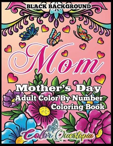 Cover image for Mother's Day Coloring Book - Mom- Adult Color by Number BLACK BACKGROUND: 35 Large Print Relaxing Images for Incredible Moms