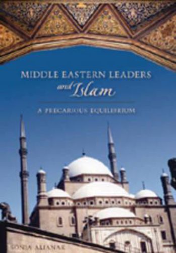 Cover image for Middle Eastern Leaders and Islam: A Precarious Equilibrium