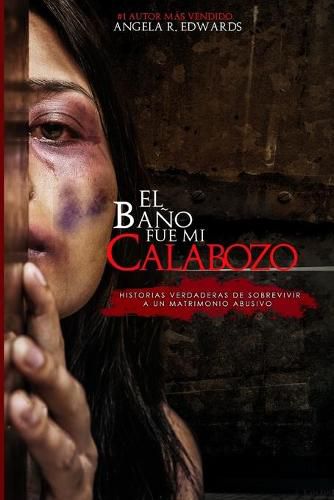 Cover image for El Bano Fue Mi Calabozo: Historias Verdaderas de Sobrevivir a un Matrimonio Abusivo