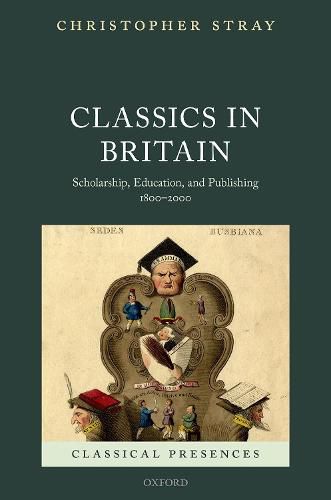 Cover image for Classics in Britain: Scholarship, Education, and Publishing 1800-2000