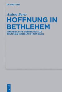 Cover image for Hoffnung in Bethlehem: Innerbiblische Querbezuge ALS Deutungshorizonte Im Ruthbuch