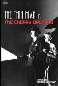Cover image for The Thin Man in The Cherry Orchard: A play by Bambi Everson