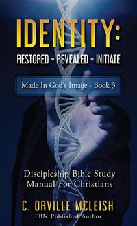 Cover image for Identity: Restored Revealed Initiate: Discipleship Bible Study Manual for Christians