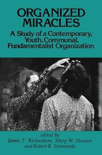 Cover image for Organized Miracles: A Study of a Contemporary, Youth, Communal, Fundamentalist Organization