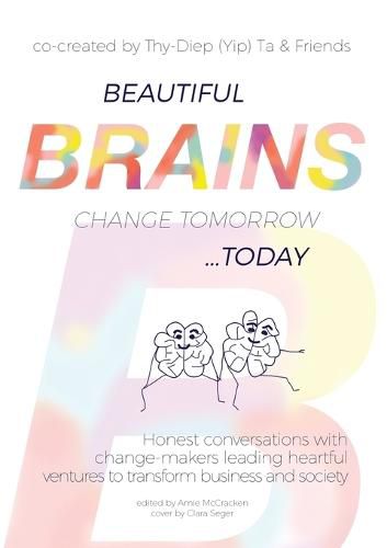 Cover image for Beautiful Brains change tomorrow... today: Honest conversations with change-makers leading heartful ventures to transform business and society