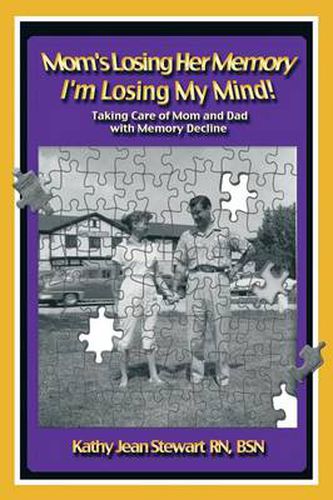 Cover image for Mom's Losing Her Memory I'm Losing My Mind!: Taking Care of Mom and Dad with Memory Decline