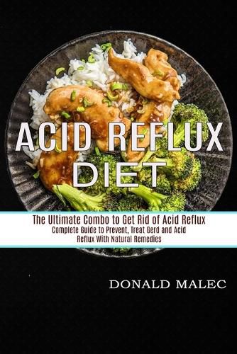 Cover image for Acid Reflux Diet: Complete Guide to Prevent, Treat Gerd and Acid Reflux With Natural Remedies (The Ultimate Combo to Get Rid of Acid Reflux)