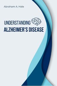 Cover image for Understanding Alzheimer's Disease