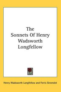 Cover image for The Sonnets Of Henry Wadsworth Longfellow