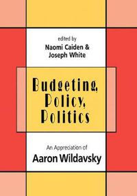 Cover image for Budgeting, Policy, Politics: Appreciation of Aaron Wildavsky