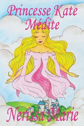 Cover image for Princesse Kate Medite (Livre pour Enfants sur la Meditation Consciente, livre enfant, livre jeunesse, conte enfant, livre pour enfant, histoire pour enfant, livre bebe, enfant, bebe, livre enfant)