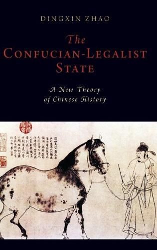 Cover image for The Confucian-Legalist State: A New Theory of Chinese History