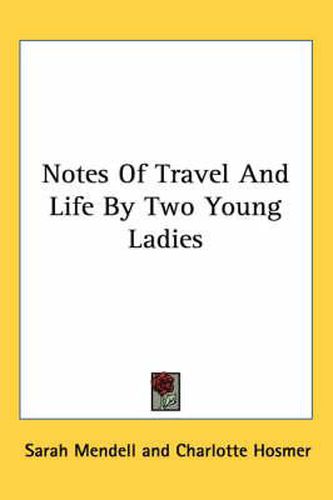 Cover image for Notes of Travel and Life by Two Young Ladies