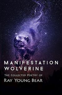 Cover image for Manifestation Wolverine: The Collected Poetry of Ray Young Bear