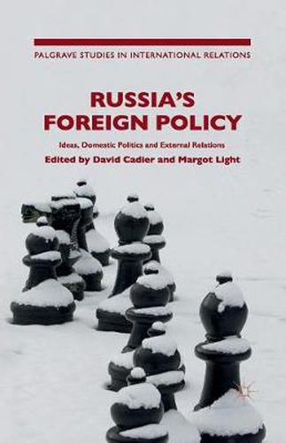 Cover image for Russia's Foreign Policy: Ideas, Domestic Politics and External Relations