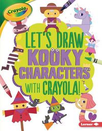 Cover image for Let's Draw Kooky Characters with Crayola (R) !