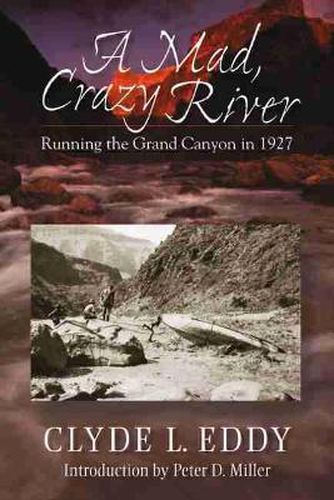 A Mad, Crazy River: Running the Grand Canyon in 1927