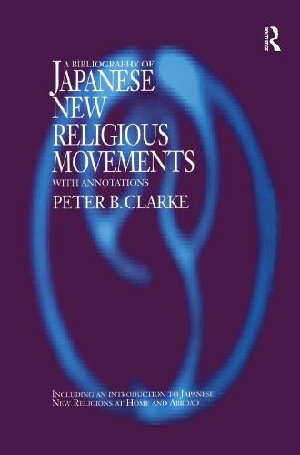 Cover image for Bibliography of Japanese New Religions: With Annotations and an Introduction to Japanese New Religions at Home and Abroad