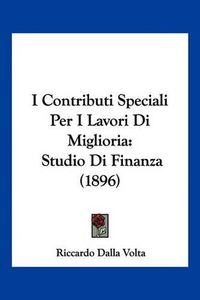 Cover image for I Contributi Speciali Per I Lavori Di Miglioria: Studio Di Finanza (1896)