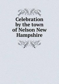 Cover image for Celebration by the town of Nelson New Hampshire