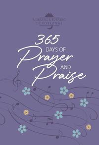 Cover image for 365 Days of Prayer and Praise: Morning and Evening Devotions