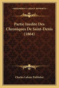 Cover image for Partie Inedite Des Chroniques de Saint-Denis (1864)