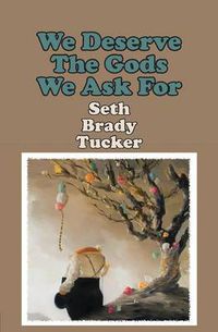 Cover image for We Deserve the Gods We Ask for