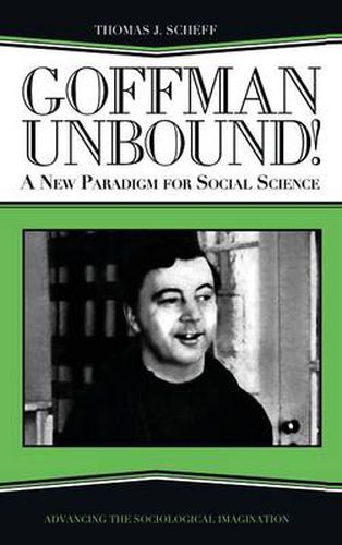 Goffman Unbound!: A New Paradigm for Social Science