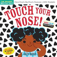 Cover image for Indestructibles: Touch Your Nose! (High Color High Contrast): Chew Proof * Rip Proof * Nontoxic * 100% Washable (Book for Babies, Newborn Books, Safe to Chew)