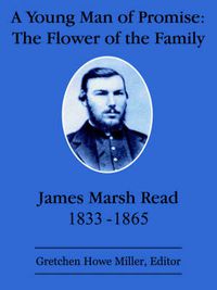 Cover image for A Young Man of Promise: The Flower of the Family: James Marsh Read 1833-1865